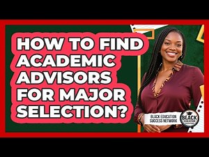 How To Find Academic Advisors For Major Selection?