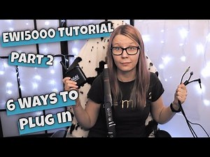 6 Ways To Plug In Your Akai Pro EWI 5000 - EWI for Beginners, Part 2