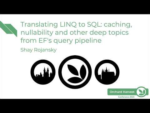Translating LINQ to SQL: caching and other topics from EF's query pipeline - Orchard Harvest 2025