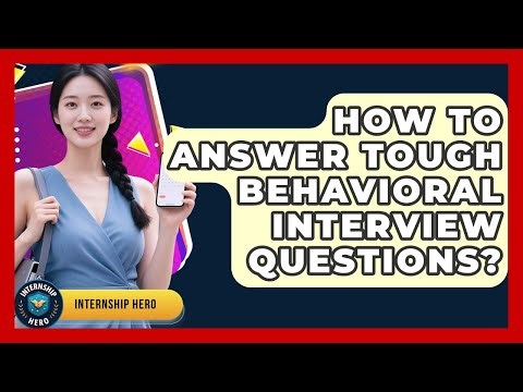 How To Answer Tough Behavioral Interview Questions? - Internship Hero