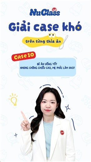 NUCLASS 🌟CASE 10. BÉ ĂN UỐNG TỐT NHƯNG CHỮNG CHIỀU CAO, MẸ PHẢI LÀM SAO? - Teasing