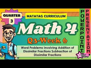 Math 4 Quarter 3 Week 6 - Word Problems (Addition & Subtraction of Dissimilar Fractions) MATATAG PPT