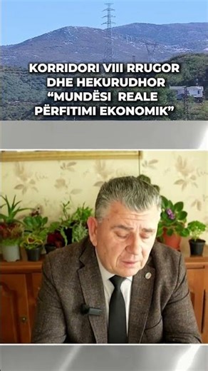 KORRIDORI VIII RRUGOR DHE HEKURUDHOR/ “MUNDËSI REALE PËRFITIMI EKONOMIK”