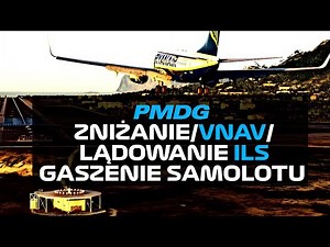 PMDG 737-600/700/800 | ZNIŻANIE/VNAV/LĄDOWANIE ILS/SHUTDOWN | PORADNIK | TUTORIAL | MFS2020 | PL