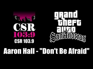 GTA: San Andreas - CSR 103.9 | Aaron Hall - "Don't Be Afraid"