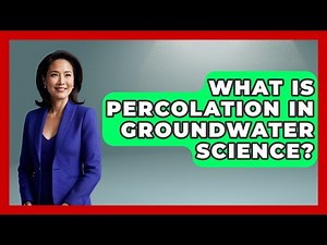 What Is Percolation In Groundwater Science? - Water Science For Everyone