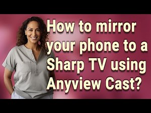 How to mirror your phone to a Sharp TV using Anyview Cast?