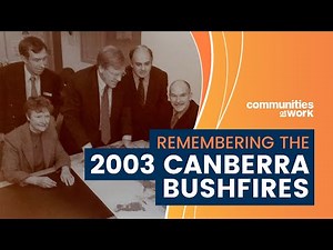 Remembering the 2003 Canberra Bushfires | Communities at Work | Canberra