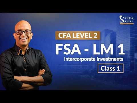 CFA Level 2 - Financial Statement Analysis (FSA) LM 1 | Intercorporate Investments | Class 1