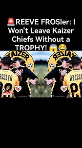 REEVE FROSler: I Won't Leave Kaizer Chiefs Without a TROPHY! #KaizerChiefs #ReeveFrosler #PSL | IBholo-Namhla