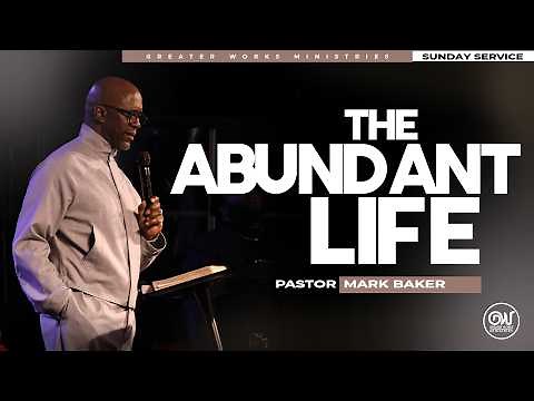 Pastor Mark Baker | The Abundant Life | Greater Works Ministries | Sunday Worship Experience