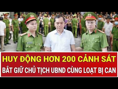 Morning News: Over 200 police officers arrest the Chairman of the People's Committee along with 6...