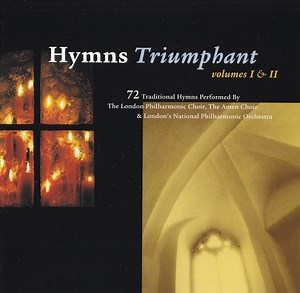 The London Philharmonic Choir, The Amen Choir & London's National Philharmonic Orchestra - Hymns Triumphant - Volumes I & II