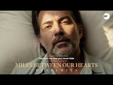 MILES BETWEEN OUR HEARTS - RASELHITS