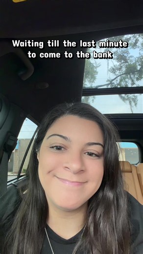 Waiting till the last minute to come to the bank