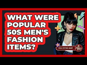 What Were Popular 50s Men's Fashion Items?