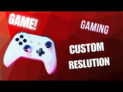 how to make your own custom resolution for gaming