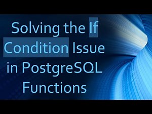 Solving the If Condition Issue in PostgreSQL Functions