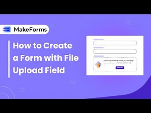 How to Create a Form with File Upload Field | MakeForms