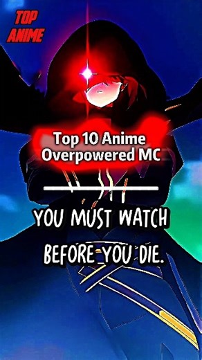 Top 10 Overpowered MC Anime You Must Watch Before You Die.#top10anime