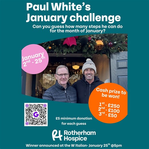 Support Paul and you will be entered into a draw to win! The first prize is £250, second prize is £100, and third prize is £50. Hello! I’m fundraising for Rotherham Hospice. Here’s my JustGiving page, if you’d like to donate: https://www.justgiving.com/page/paulwhitewitalian To participate, simply donate a minimum of £5 on this page for each guess you make. Feel free to guess as many times as you'd like! Don't forget to put the amount of steps in your 'message to me' Every penny raised will go d