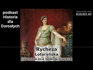 Historia dla Dorosłych 26 - Rycheza Lotaryńska