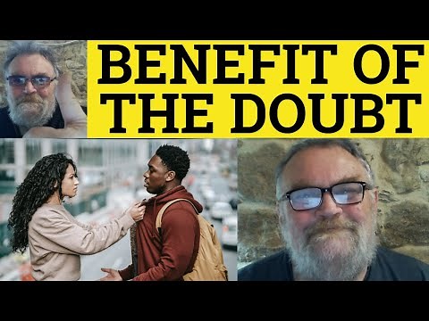 🔵 Benefit of the Doubt Meaning - Give the Benefit of the Doubt Examples Benefit of the Doubt Defined