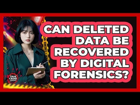 Can Deleted Data Be Recovered By Digital Forensics?