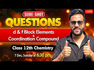 Class 12 Chemistry Most Expected Questions 🔥 | d & f Block + Coordination Compounds | Ashu Sir
