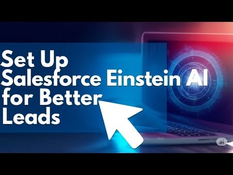 How to Set Up Salesforce Einstein AI for Better Leads