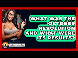 What Was The October Revolution And What Were Its Results? - The Documentary Reel