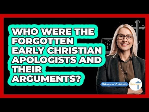 Who Were The Forgotten Early Christian Apologists And Their Arguments? - Followers Of Christianity