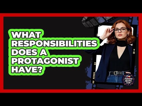 What Responsibilities Does A Protagonist Have?