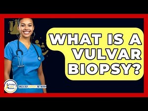 What Is A Vulvar Biopsy? - Oncology Support Network
