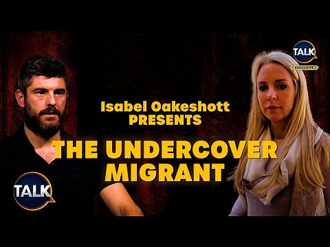 Isabel Oakeshott Presents: The Undercover Migrant | An EXCLUSIVE Talk Documentary