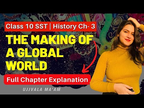 The Making of Global World Class 10 Full Chapter | CBSE Class 10 History One Shot | Ujjwala Mam SST