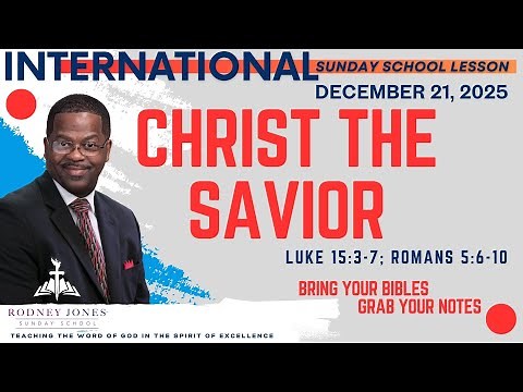 Christ The Savior, Luke 15:3-7; Romans 5:6-10, December 21, 2025, (International) Sunday School