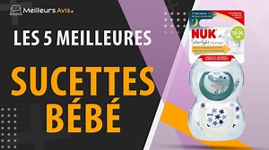 MEILLEURE SUCETTE BEBE - Avis & Guide dachat (Comparatif 2023)