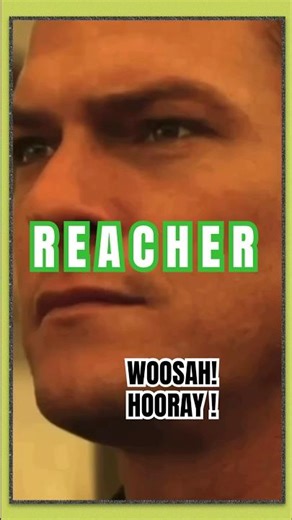 REACHER One Look, Woosah!