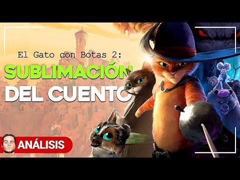 EL GATO CON BOTAS 2: La SUBLIMACIÓN del CUENTO