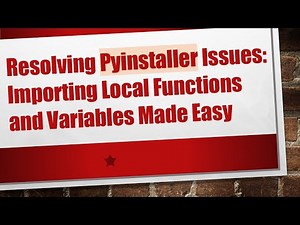 Resolving Pyinstaller Issues: Importing Local Functions and Variables Made Easy