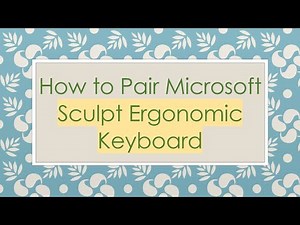 How to Pair Microsoft Sculpt Ergonomic Keyboard