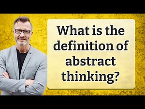 What is the definition of abstract thinking?