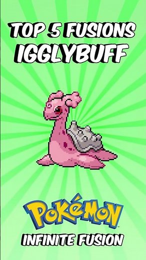 Igglybuff Top 5 Fusions 💥 Which is YOUR Favorite? Pokemon Infinite Fusion #pokemoninfinitefusion