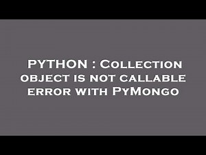 PYTHON : Collection object is not callable error with PyMongo