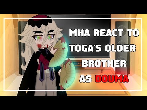 Mha react to togas older brother as Douma //gcrv//part2??//AU