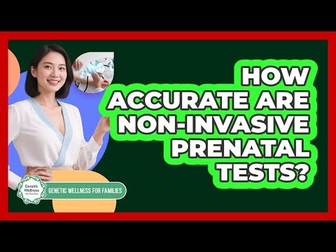 How Accurate Are Non-Invasive Prenatal Tests?