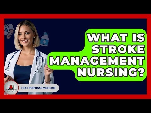 What Is Stroke Management Nursing? - First Response Medicine