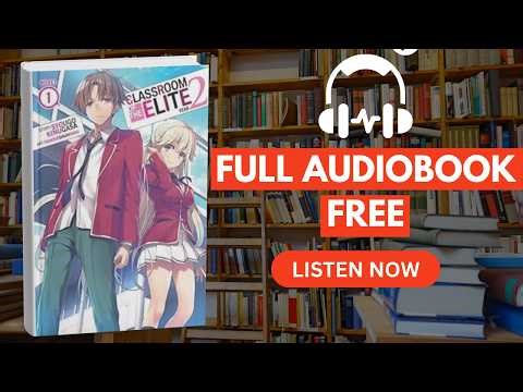 Classroom of the Elite: Year 2, Vol. 1(Light Novel Book 15)by Syougo Kinugasa[ Full Audiobook Free ]