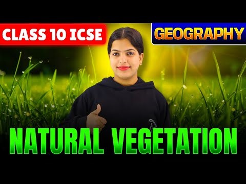 Natural Vegetation | Geography |CLASS 10 ICSE | FULL EXPLANATION #geography #icse #class10icse #icse